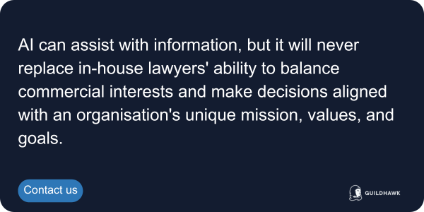 AI can assist with information, but it will never replace in-house lawyers ability to balance commercial interests and make decisions aligned with an organisations unique mission, values, and go